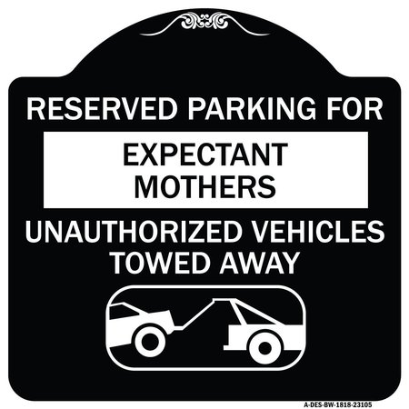 SIGNMISSION Reserved Parking for Expectant Mothers Unauthorized Vehicles Towed Away, A-DES-BW-1818-23105 A-DES-BW-1818-23105